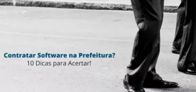 10 dicas para contratar Software para Prefeituras